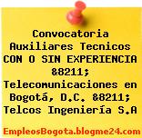 Convocatoria Auxiliares Tecnicos CON O SIN EXPERIENCIA &8211; Telecomunicaciones en Bogotá, D.C. &8211; Telcos Ingeniería S.A