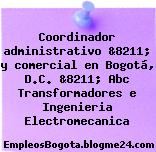 Coordinador administrativo &8211; y comercial en Bogotá, D.C. &8211; Abc Transformadores e Ingenieria Electromecanica