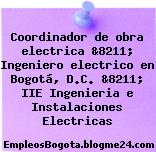 Coordinador de obra electrica &8211; Ingeniero electrico en Bogotá, D.C. &8211; IIE Ingenieria e Instalaciones Electricas