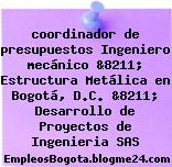 coordinador de presupuestos Ingeniero mecánico &8211; Estructura Metálica en Bogotá, D.C. &8211; Desarrollo de Proyectos de Ingenieria SAS