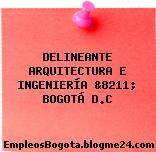 DELINEANTE ARQUITECTURA E INGENIERÍA &8211; BOGOTÁ D.C