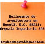 Delineante de arquitectura en Bogotá, D.C. &8211; Arguzia Ingeniería SAS