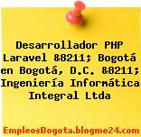 Desarrollador PHP Laravel &8211; Bogotá en Bogotá, D.C. &8211; Ingeniería Informática Integral Ltda