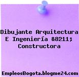 Dibujante Arquitectura E Ingeniería &8211; Constructora