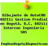 Dibujante de AutoCAD &8211; Gestion Predial en Bogotá, D.C. &8211; Intercon Ingenieria SAS