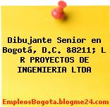 Dibujante Senior en Bogotá, D.C. &8211; L R PROYECTOS DE INGENIERIA LTDA