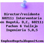 Director/residente &8211; Interventoria en Bogotá, D.C. &8211; Pachon & Vallejo Ingenieria S.A.S