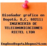 Diseñador grafico en Bogotá, D.C. &8211; INGENIERIA DE TELECOMUNICACIONES RICTEL LTDA