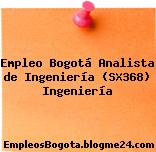Empleo Bogotá Analista de Ingeniería (SX368) Ingeniería