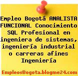 Empleo Bogotá ANALISTA FUNCIONAL Conocimiento SQL Profesional en ingeniera de sistemas, ingeniería industrial o carreras afines Ingeniería