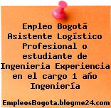 Empleo Bogotá Asistente Logístico Profesional o estudiante de Ingenieria Experiencia en el cargo 1 año Ingeniería