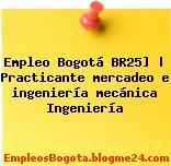 Empleo Bogotá BR25] | Practicante mercadeo e ingeniería mecánica Ingeniería