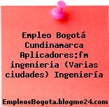 Empleo Bogotá Cundinamarca Aplicadores:fm ingenieria (Varias ciudades) Ingeniería