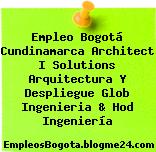 Empleo Bogotá Cundinamarca Architect I Solutions Arquitectura Y Despliegue Glob Ingenieria & Hod Ingeniería