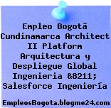 Empleo Bogotá Cundinamarca Architect II Platform Arquitectura y Despliegue Global Ingenieria &8211; Salesforce Ingeniería