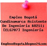 Empleo Bogotá Cundinamarca Asistente De Ingenieria &8211; [ELG707] Ingeniería