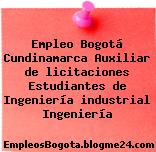 Empleo Bogotá Cundinamarca Auxiliar de licitaciones Estudiantes de Ingeniería industrial Ingeniería