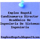 Empleo Bogotá Cundinamarca Director Académico De Ingeniería De Sistemas Ingeniería
