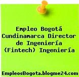 Empleo Bogotá Cundinamarca Director de Ingeniería (Fintech) Ingeniería