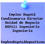 Empleo Bogotá Cundinamarca Director Unidad de Negocio &8211; Ingeniería Ingeniería