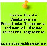 Empleo Bogotá Cundinamarca Estudiante Ingenieria Industrial Ultimos semestres Ingeniería