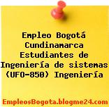 Empleo Bogotá Cundinamarca Estudiantes de Ingeniería de sistemas (UFO-850) Ingeniería