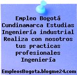 Empleo Bogotá Cundinamarca Estudias Ingeniería industrial Realiza con nosotros tus practicas profesionales Ingeniería