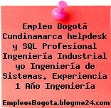 Empleo Bogotá Cundinamarca helpdesk y SQL Profesional Ingeniería Industrial yo Ingeniería de Sistemas. Experiencia 1 Año Ingeniería