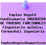 Empleo Bogotá Cundinamarca INGENIERO DE PRUEBAS FUNCIONALES (Ingeniería química, farmacéuti Ingeniería
