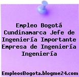 Empleo Bogotá Cundinamarca Jefe de Ingeniería Importante Empresa de Ingeniería Ingeniería