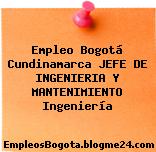 Empleo Bogotá Cundinamarca JEFE DE INGENIERIA Y MANTENIMIENTO Ingeniería