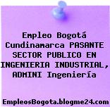 Empleo Bogotá Cundinamarca PASANTE SECTOR PUBLICO EN INGENIERIA INDUSTRIAL, ADMINI Ingeniería