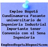 Empleo Bogotá Cundinamarca Pasante universitario de Ingeniería Industrial Importante tener Convenio con el Sena Ingeniería