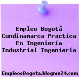 Empleo Bogotá Cundinamarca Practica En Ingeniería Industrial Ingeniería