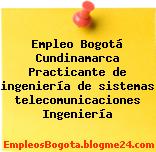 Empleo Bogotá Cundinamarca Practicante de ingeniería de sistemas telecomunicaciones Ingeniería