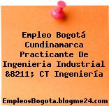 Empleo Bogotá Cundinamarca Practicante De Ingenieria Industrial &8211; CT Ingeniería