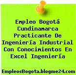 Empleo Bogotá Cundinamarca Practicante De Ingeniería Industrial Con Conocimientos En Excel Ingeniería