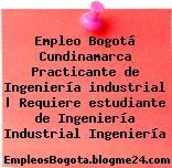 Empleo Bogotá Cundinamarca Practicante de Ingeniería industrial | Requiere estudiante de Ingeniería Industrial Ingeniería