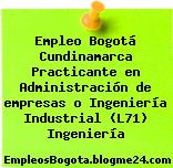 Empleo Bogotá Cundinamarca Practicante en Administración de empresas o Ingeniería Industrial (L71) Ingeniería