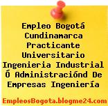 Empleo Bogotá Cundinamarca Practicante Universitario Ingenieria Industrial Ó Administraciónd De Empresas Ingeniería