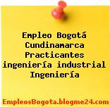 Empleo Bogotá Cundinamarca Practicantes ingeniería industrial Ingeniería