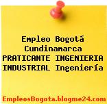Empleo Bogotá Cundinamarca PRATICANTE INGENIERIA INDUSTRIAL Ingeniería