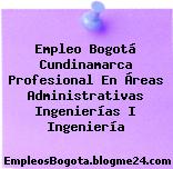 Empleo Bogotá Cundinamarca Profesional En Áreas Administrativas Ingenierías I Ingeniería