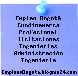 Empleo Bogotá Cundinamarca Profesional licitaciones Ingenierías Administración Ingeniería