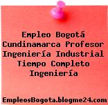 Empleo Bogotá Cundinamarca Profesor Ingeniería Industrial Tiempo Completo Ingeniería
