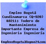 Empleo Bogotá Cundinamarca (Q-920) &8211; Todero de Mantenimiento Importante Empresa de Ingenieria Ingeniería