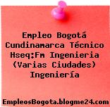 Empleo Bogotá Cundinamarca Técnico Hseq:Fm Ingenieria (Varias Ciudades) Ingeniería