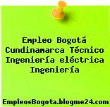 Empleo Bogotá Cundinamarca Técnico Ingeniería eléctrica Ingeniería