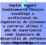 Empleo Bogotá Cundinamarca Técnico tecnólogo o profesional en ingeniería de sistemas o carreras afines 1 año de experiencia como ingeniero de desarrollo de software Ingeniería