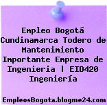 Empleo Bogotá Cundinamarca Todero de Mantenimiento Importante Empresa de Ingenieria | EID420 Ingeniería